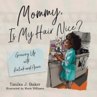 Mommy, Is My Hair Nice?: Growing Up with Kaliah and Asara By Tanika J. Baker, Wade Williams (Illustrator) Cover Image