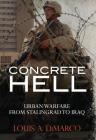 Concrete Hell: Urban Warfare From Stalingrad to Iraq By Louis A. DiMarco Cover Image