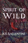 Spirit of Wild By Kb Ballentine Cover Image