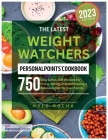The Latest Weight Watchers PersonalPoints Cookbook: 750 Easy & New WW Recipes For Living, Eating, and Maintaining a Balanced Diet for Your Family Cover Image