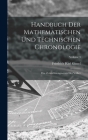 Handbuch der mathematischen und technischen Chronologie; das Zeitrechnungswesen der Völker; Volume 3 By Friedrich Karl Ginzel Cover Image