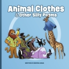 Animal Clothes & Other Silly Poems By Kristina Orlea Cover Image