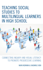 Teaching Social Studies to Multilingual Learners in High School: Connecting Inquiry and Visual Literacy to Promote Progressive Learning By Mark Newman, Xiaoning Chen Cover Image
