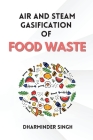 Air and Steam Gasification of Food Waste By Dharminder Singh Cover Image