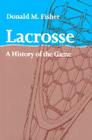 Lacrosse: A History of the Game Cover Image