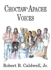Choctaw-Apache Voices By Robert B. Caldwell, Jr. (Editor), Thomas Parrie (Editor) Cover Image