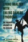 Living Healthy with Ehlers Danlos Syndrome: The Inquisitive Journey of the Disease Cover Image