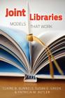 Joint Libraries: Models That Work By Claire B. Gunnels, Susan E. Green, Patricia M. Butler Cover Image
