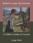 A Child's Garden of Verses: Large Print By Robert Louis Stevenson Cover Image
