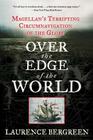 Over the Edge of the World: Magellan's Terrifying Circumnavigation of the Globe By Laurence Bergreen Cover Image