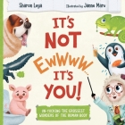It's Not EWWWW...It's YOU! By Sharon Leya, Janne Maru (Illustrator), Alan O. Feingold (Contribution by) Cover Image