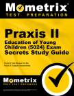 Praxis II Education of Young Children (5024) Exam Secrets Study Guide: Praxis II Test Review for the Praxis II: Subject Assessments By Praxis II Exam Secrets Test Prep (Editor) Cover Image