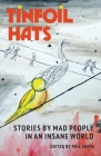 Tinfoil Hats: Stories by Mad People in an Insane World By Phil Smith (Editor) Cover Image