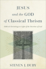 Jesus and the God of Classical Theism: Biblical Christology in Light of the Doctrine of God Cover Image