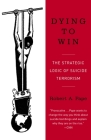 Dying to Win: The Strategic Logic of Suicide Terrorism By Robert Pape Cover Image