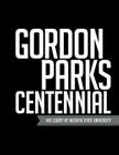 Gordon Parks Centennial: His Legacy at Wichita State University By Patricia McDonnell (Editor), Ted D. Ayres (Foreword by), John S. Wright Cover Image