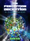 The Perception Deception: Or... It's ALL Bollocks - Yes, ALL of It. By David Icke Cover Image