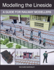 Modelling the Lineside: A Guide for Railway Modellers By Richard Bardsley Cover Image