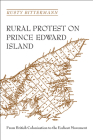 Rural Protest on Prince Edward Island: From British Colonization to the Escheat Movement By Rusty Bittermann Cover Image