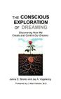 The Conscious Exploration of Dreaming: Discovering How We Create and Control Our Dreams Cover Image
