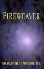 Fireweaver: The Story of a Life, a Near-Death, and Beyond By May Eulitt, Stephen Hoyer Cover Image