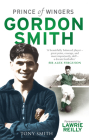 Gordon Smith: Prince of Wingers By Tony Smith Cover Image