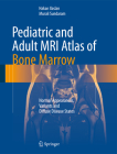 Pediatric and Adult MRI Atlas of Bone Marrow: Normal Appearances, Variants and Diffuse Disease States Cover Image