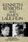Kenneth Rexroth and James Laughlin: Selected Letters By James Laughlin, Kenneth Rexroth, Lee Bartlett (Editor) Cover Image