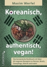 Koreanisch, authentisch, vegan!: Das koreanische Kochbuch mit über 60 veganen Rezepten zu Ramen, Bowls, Dumplings, Kimchi und mehr! Cover Image