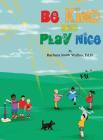 Be Kind and Play Nice By Barbara S. Mullins Cover Image