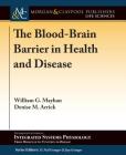 The Blood-Brain Barrier in Health and Disease By William G. Mayhan, Denise M. Arrick, D. Neil Granger (Editor) Cover Image