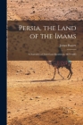 Persia, the Land of the Imams: a Narrative of Travel and Residence, 1871-1885 Cover Image