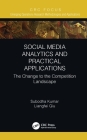 Social Media Analytics and Practical Applications: The Change to the Competition Landscape By Subodha Kumar, Liangfei Qiu Cover Image