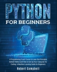 Python for Beginners: A Programming Crash Course to Learn the Principles Behind Python and How to Set Up Your Computer for Coding. A Machine Cover Image