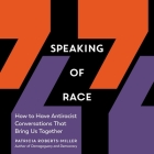 Speaking of Race: How to Have Antiracist Conversations That Bring Us Together By Patricia Roberts-Miller, Robin Miles (Read by) Cover Image