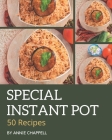 50 Special Instant Pot Recipes: The Instant Pot Cookbook for All Things Sweet and Wonderful! By Annie Chappell Cover Image