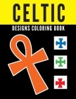 Celtic Designs Coloring Book: Unigue Celtic Mandalas Crosses For Adults Men Woman Kids Teens Relief Patterns sacred Symbols By Golden Arrow Cover Image