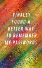 Finally Found A Better Way To Remember My Passwords: Internet Address & Password Log Book Tracker Notebook Gift By Lockmem Press Cover Image