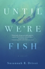 Until We're Fish By Susannah R. Drissi Cover Image