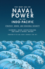 The New Age of Naval Power in the Indo-Pacific: Strategy, Order, and Regional Security By Catherine L. Grant (Editor), Alessio Patalano (Editor), James A. Russell (Editor) Cover Image