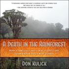 A Death in the Rainforest Lib/E: How a Language and a Way of Life Came to an End in Papua New Guinea By Paul Woodson (Read by), Don Kulick Cover Image