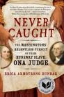 Never Caught: The Washingtons' Relentless Pursuit of Their Runaway Slave, Ona Judge Cover Image