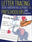 Letter Tracing Book Handwriting Alphabet for Preschoolers Love Elephants: Letter Tracing Book -Practice for Kids - Ages 3+ - Alphabet Writing Practice Cover Image