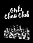 Girl's Chess Club: Chess Moves Score Book: Makes A Great Gift For Any Chess Players Notation Book For Standard Tournaments, Opponent Cloc Cover Image