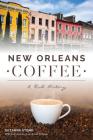 New Orleans Coffee: A Rich History By Suzanne Stone, David Feldman (Contribution by) Cover Image