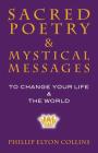 Sacred Poetry & Mystical Messages: To Change Your Life & The World By Phillip Elton Collins Cover Image