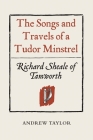 The Songs and Travels of a Tudor Minstrel: Richard Sheale of Tamworth Cover Image