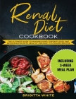 Renal Diet Cookbook: The Ultimate Guide to Manage Kidney Disease (Ckd) and Avoid Dialysis with Healthy and Easy-To-Follow Recipes (Includin Cover Image