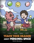 Teach Your Dragon About Personal Space: A Story About Personal Space and Boundaries By Steve Herman Cover Image