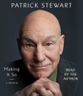 Making It So: A Memoir By Patrick Stewart, Patrick Stewart (Read by) Cover Image